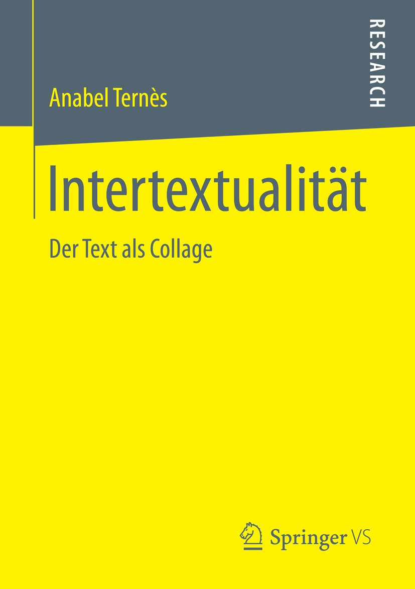 Titlebook: Intertextualität; Der Text als Collage Anabel Ternès Book 2016 Springer Fachmedien Wiesbaden 2016 Semiotik der Intertextualität.Literaturwi Titlebook: Intertextualität; Der Text als Collage Anabel Ternès Book 2016 Springer Fachmedien Wiesbaden 2016 Semiotik der Intertextualität.Literaturwi
