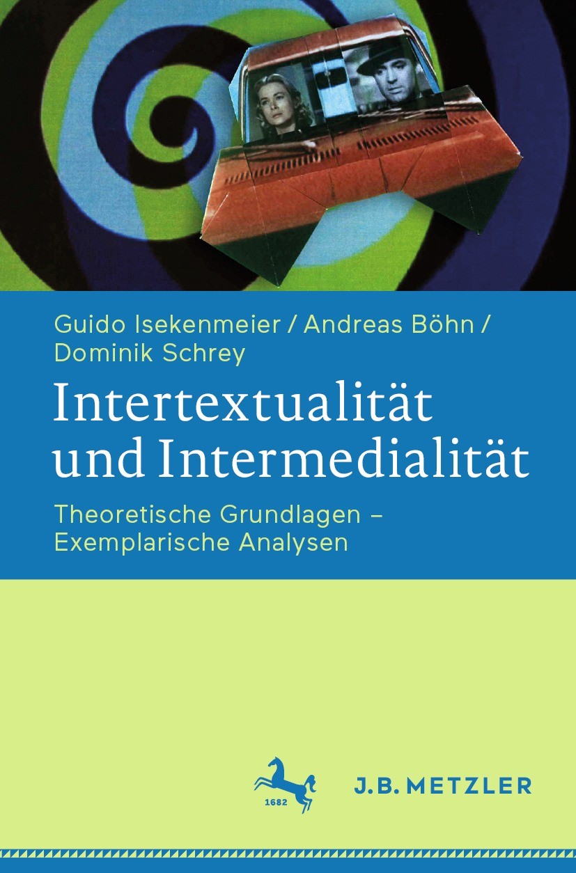 Titlebook: Intertextualität und Intermedialität; Theoretische Grundla Guido Isekenmeier,Andreas Böhn,Dominik Schrey Textbook 2021 Springer-Verlag GmbH Titlebook: Intertextualität und Intermedialität; Theoretische Grundla Guido Isekenmeier,Andreas Böhn,Dominik Schrey Textbook 2021 Springer-Verlag GmbH