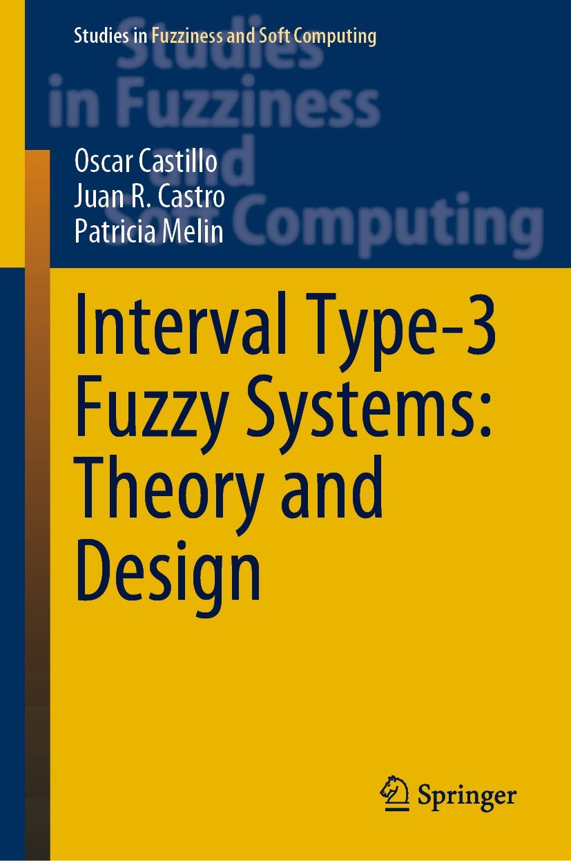 Titlebook: Interval Type-3 Fuzzy Systems: Theory and Design; Oscar Castillo,Juan R. Castro,Patricia Melin Book 2022 The Editor(s) (if applicable) and Titlebook: Interval Type-3 Fuzzy Systems: Theory and Design; Oscar Castillo,Juan R. Castro,Patricia Melin Book 2022 The Editor(s) (if applicable) and