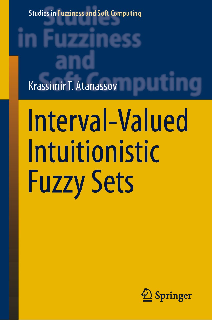 Titlebook: Interval-Valued Intuitionistic Fuzzy Sets; Krassimir T. Atanassov Book 2020 Springer Nature Switzerland AG 2020 Intuitionistic Fuzzy Sets. Titlebook: Interval-Valued Intuitionistic Fuzzy Sets; Krassimir T. Atanassov Book 2020 Springer Nature Switzerland AG 2020 Intuitionistic Fuzzy Sets.