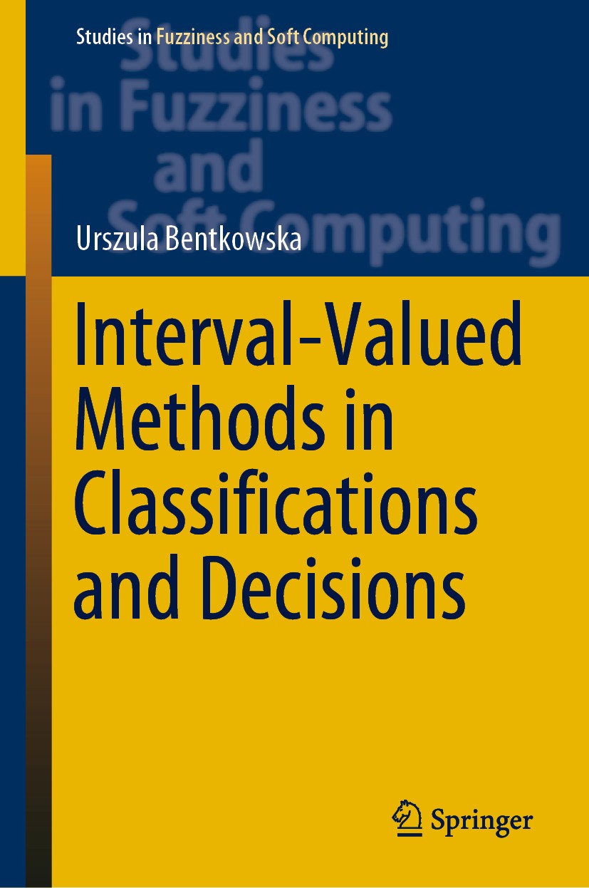 Titlebook: Interval-Valued Methods in Classifications and Decisions; Urszula Bentkowska Book 2020 Springer Nature Switzerland AG 2020 Interval-valued Titlebook: Interval-Valued Methods in Classifications and Decisions; Urszula Bentkowska Book 2020 Springer Nature Switzerland AG 2020 Interval-valued
