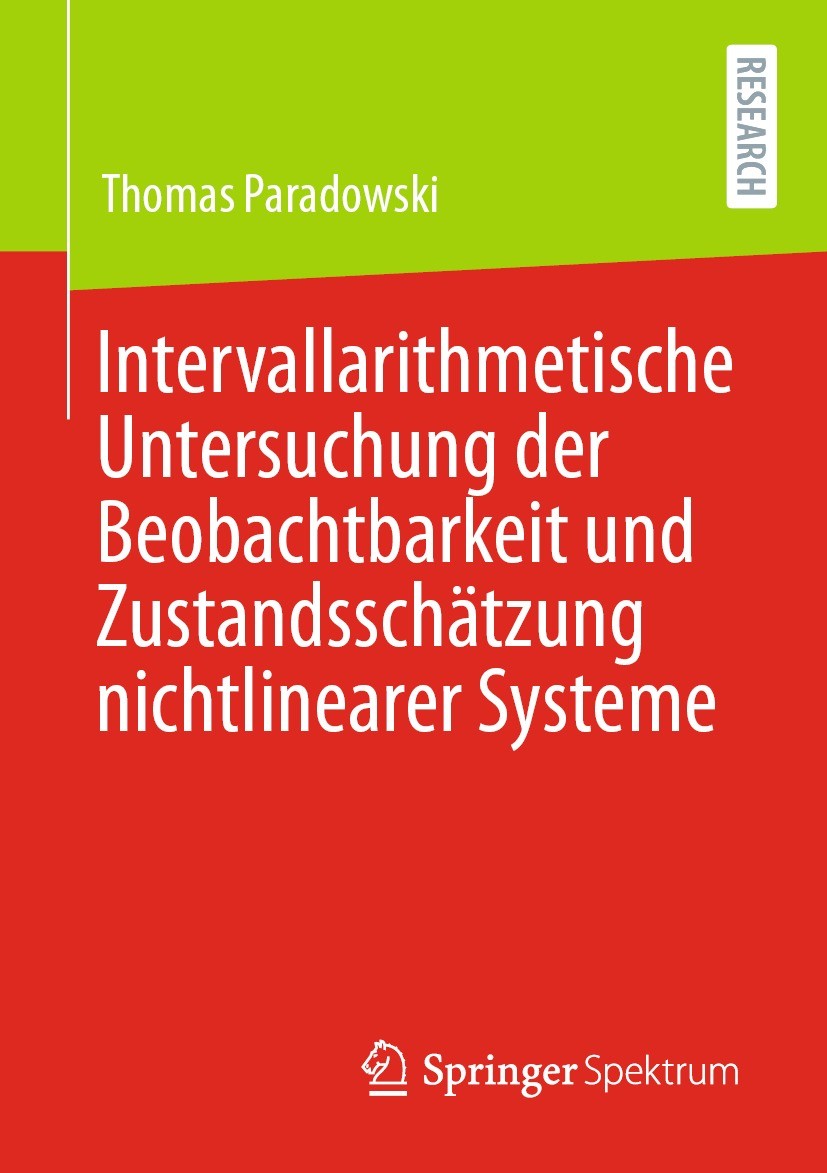 Titlebook: Intervallarithmetische Untersuchung der Beobachtbarkeit und Zustandsschätzung nichtlinearer Systeme; Thomas Paradowski Book 2021 Der/die H Titlebook: Intervallarithmetische Untersuchung der Beobachtbarkeit und Zustandsschätzung nichtlinearer Systeme; Thomas Paradowski Book 2021 Der/die H