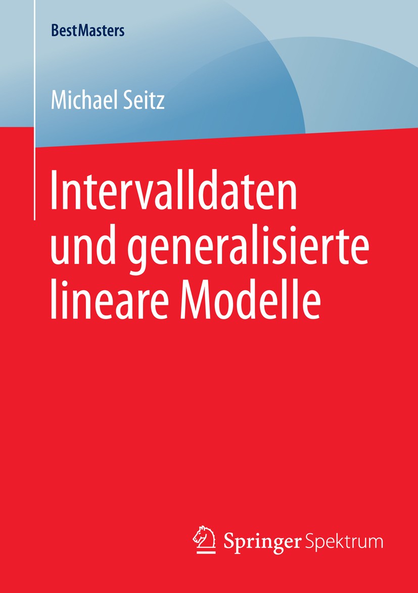 Titlebook: Intervalldaten und generalisierte lineare Modelle; Michael Seitz Book 2015 Springer Fachmedien Wiesbaden 2015 Intervallschätzungen.Statist Titlebook: Intervalldaten und generalisierte lineare Modelle; Michael Seitz Book 2015 Springer Fachmedien Wiesbaden 2015 Intervallschätzungen.Statist