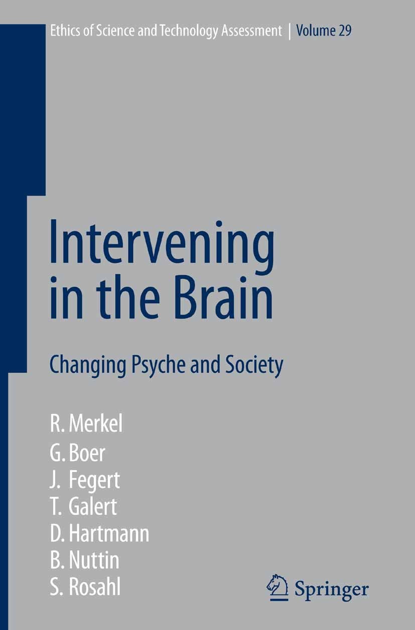 Titlebook: Intervening in the Brain; Changing Psyche and Reinhard Merkel,G. Boer,S. Rosahl Book 2007 Springer-Verlag Berlin Heidelberg 2007 Central n Titlebook: Intervening in the Brain; Changing Psyche and Reinhard Merkel,G. Boer,S. Rosahl Book 2007 Springer-Verlag Berlin Heidelberg 2007 Central n