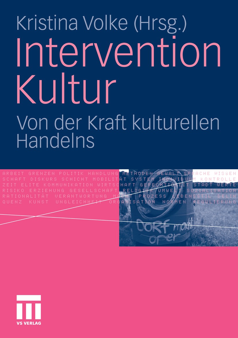 Titlebook: Intervention Kultur; Von der Kraft kultur Kristina Volke Book 2010 VS Verlag für Sozialwissenschaften | Springer Fachmedien Wiesbaden GmbH, Titlebook: Intervention Kultur; Von der Kraft kultur Kristina Volke Book 2010 VS Verlag für Sozialwissenschaften | Springer Fachmedien Wiesbaden GmbH,