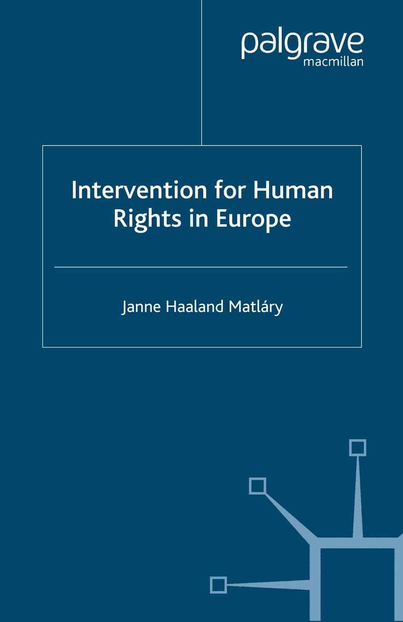 Titlebook: Intervention for Human Rights in Europe; Janne Haaland Matláry Book 2002 Palgrave Macmillan, a division of Macmillan Publishers Limited 20 Titlebook: Intervention for Human Rights in Europe; Janne Haaland Matláry Book 2002 Palgrave Macmillan, a division of Macmillan Publishers Limited 20
