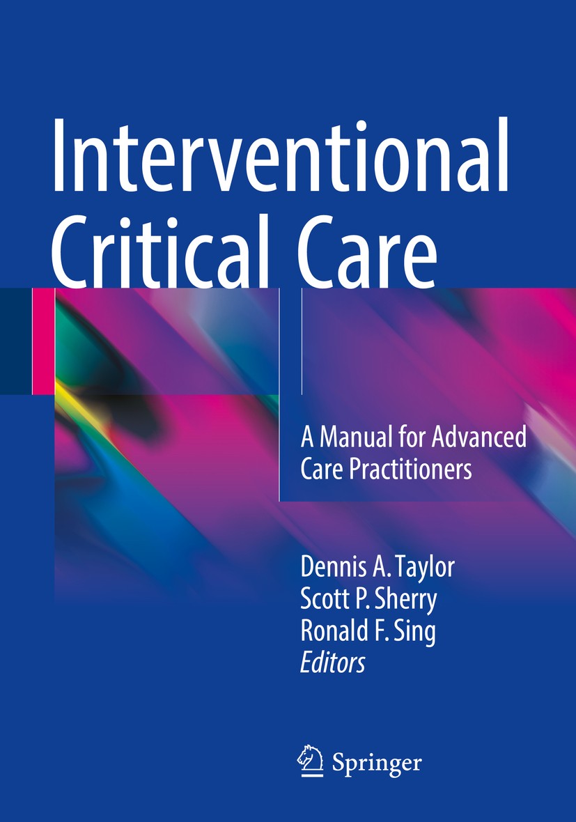 Titlebook: Interventional Critical Care; A Manual for Advance Dennis A. Taylor,Scott P. Sherry,Ronald F. Sing Book 20161st edition Springer Internatio Titlebook: Interventional Critical Care; A Manual for Advance Dennis A. Taylor,Scott P. Sherry,Ronald F. Sing Book 20161st edition Springer Internatio