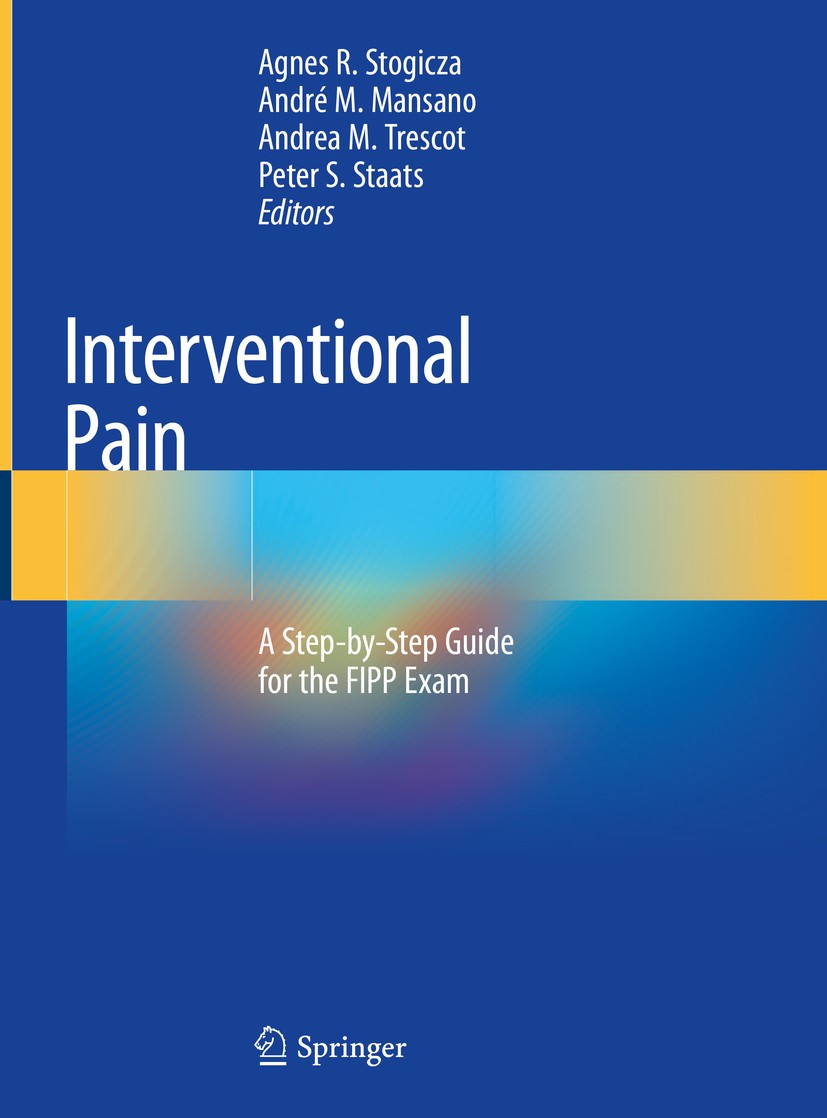 Titlebook: Interventional Pain; A Step-by-Step Guide Agnes R. Stogicza,André M. Mansano,Peter S. Staats Book 2020 Springer Nature Switzerland AG 2020 Titlebook: Interventional Pain; A Step-by-Step Guide Agnes R. Stogicza,André M. Mansano,Peter S. Staats Book 2020 Springer Nature Switzerland AG 2020
