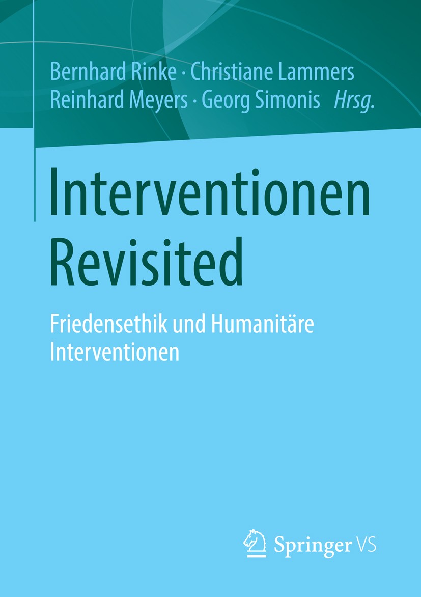 Titlebook: Interventionen Revisited; Friedensethik und Hu Bernhard Rinke,Christiane Lammers,Georg Simonis Book 2014 Springer Fachmedien Wiesbaden 2014 Titlebook: Interventionen Revisited; Friedensethik und Hu Bernhard Rinke,Christiane Lammers,Georg Simonis Book 2014 Springer Fachmedien Wiesbaden 2014