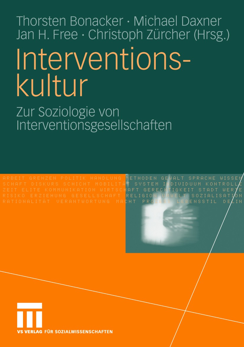 Titlebook: Interventionskultur; Zur Soziologie von I Thorsten Bonacker,Michael Daxner,Christoph Zürcher Book 2010 VS Verlag für Sozialwissenschaften | Titlebook: Interventionskultur; Zur Soziologie von I Thorsten Bonacker,Michael Daxner,Christoph Zürcher Book 2010 VS Verlag für Sozialwissenschaften |