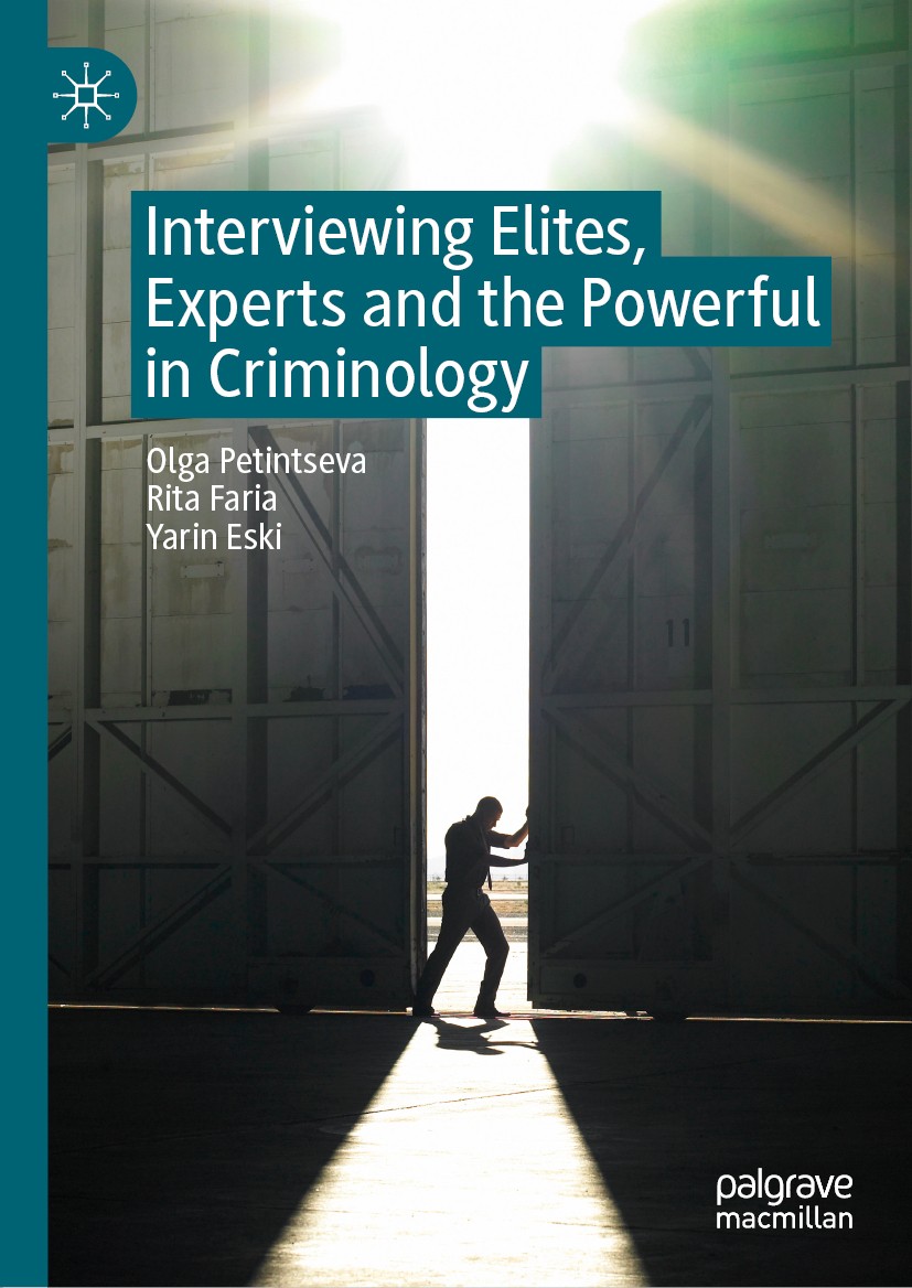 Titlebook: Interviewing Elites, Experts and the Powerful in Criminology; Olga Petintseva,Rita Faria,Yarin Eski Book 2020 The Editor(s) (if applicable Titlebook: Interviewing Elites, Experts and the Powerful in Criminology; Olga Petintseva,Rita Faria,Yarin Eski Book 2020 The Editor(s) (if applicable