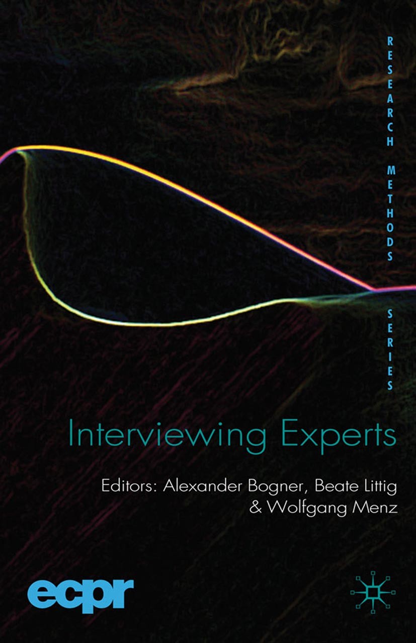 Titlebook: Interviewing Experts; Alexander Bogner,Beate Littig,Wolfgang Menz Book 2009 Palgrave Macmillan, a division of Macmillan Publishers Limited Titlebook: Interviewing Experts; Alexander Bogner,Beate Littig,Wolfgang Menz Book 2009 Palgrave Macmillan, a division of Macmillan Publishers Limited