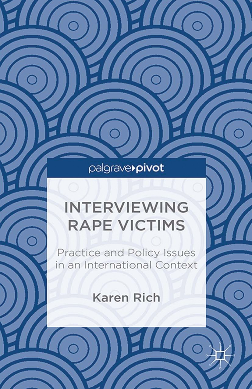 Titlebook: Interviewing Rape Victims; Practice and Policy Karen Rich Book 2014 Palgrave Macmillan, a division of Macmillan Publishers Limited 2014 Ra Titlebook: Interviewing Rape Victims; Practice and Policy Karen Rich Book 2014 Palgrave Macmillan, a division of Macmillan Publishers Limited 2014 Ra