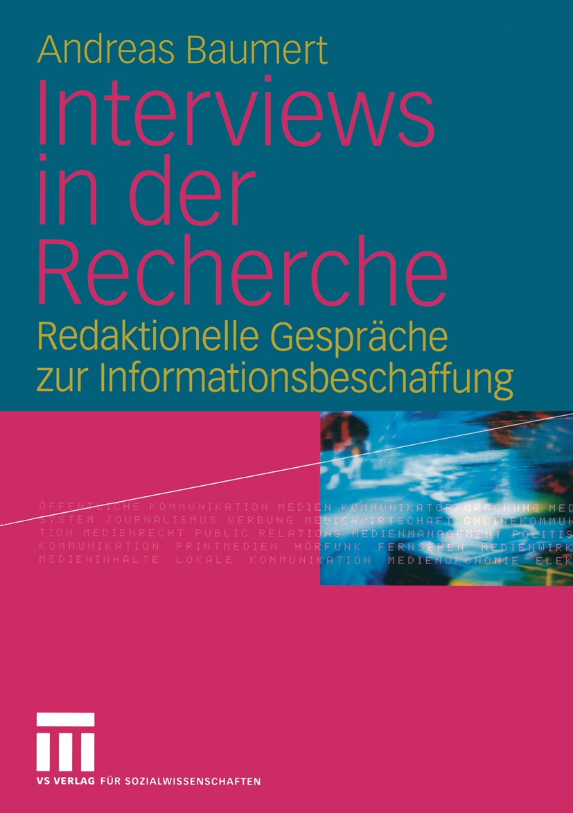 Titlebook: Interviews in der Recherche; Redaktionelle Gesprä Andreas Baumert Textbook 20041st edition VS Verlag für Sozialwissenschaften/GWV Fachverla Titlebook: Interviews in der Recherche; Redaktionelle Gesprä Andreas Baumert Textbook 20041st edition VS Verlag für Sozialwissenschaften/GWV Fachverla