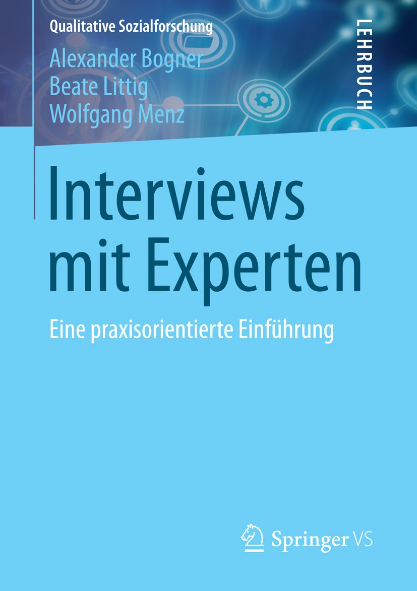 Titlebook: Interviews mit Experten; Eine praxisorientier Alexander Bogner,Beate Littig,Wolfgang Menz Textbook 2014 Springer Fachmedien Wiesbaden 2014 Titlebook: Interviews mit Experten; Eine praxisorientier Alexander Bogner,Beate Littig,Wolfgang Menz Textbook 2014 Springer Fachmedien Wiesbaden 2014
