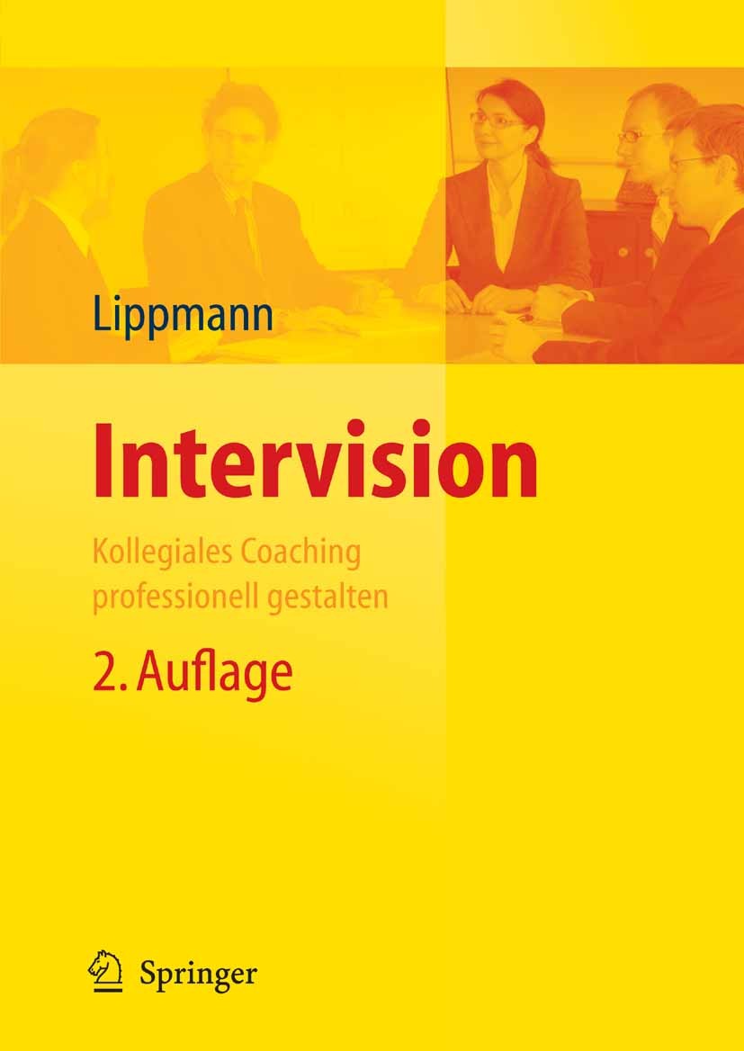 Titlebook: Intervision; Kollegiales Coaching Eric Lippmann Book 20092nd edition Springer-Verlag Berlin Heidelberg 2009 Arbeit.Berater.Beratung.Burn-Ou Titlebook: Intervision; Kollegiales Coaching Eric Lippmann Book 20092nd edition Springer-Verlag Berlin Heidelberg 2009 Arbeit.Berater.Beratung.Burn-Ou