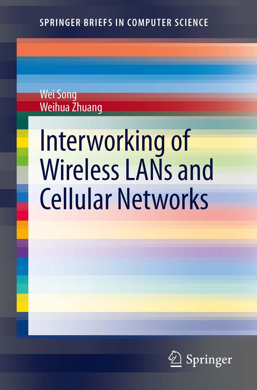 Titlebook: Interworking of Wireless LANs and Cellular Networks; Wei Song,Weihua Zhuang Book 2012 The Author(s) 2012 Cellular / WLAN internetworking.a Titlebook: Interworking of Wireless LANs and Cellular Networks; Wei Song,Weihua Zhuang Book 2012 The Author(s) 2012 Cellular / WLAN internetworking.a
