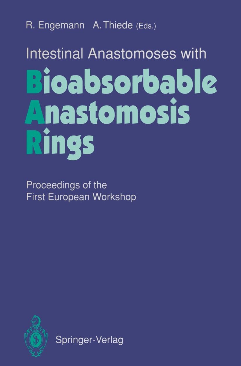 Titlebook: Intestinal Anastomoses with Bioabsorbable Anastomosis Rings; Proceedings of the F Rainer Engemann,Arnulf Thiede Conference proceedings 1993 Titlebook: Intestinal Anastomoses with Bioabsorbable Anastomosis Rings; Proceedings of the F Rainer Engemann,Arnulf Thiede Conference proceedings 1993