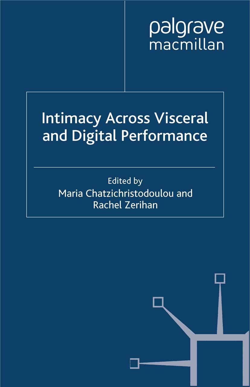Titlebook: Intimacy Across Visceral and Digital Performance; Maria Chatzichristodoulou (cultural practitioner ( Book 2012 Palgrave Macmillan, a divis Titlebook: Intimacy Across Visceral and Digital Performance; Maria Chatzichristodoulou (cultural practitioner ( Book 2012 Palgrave Macmillan, a divis