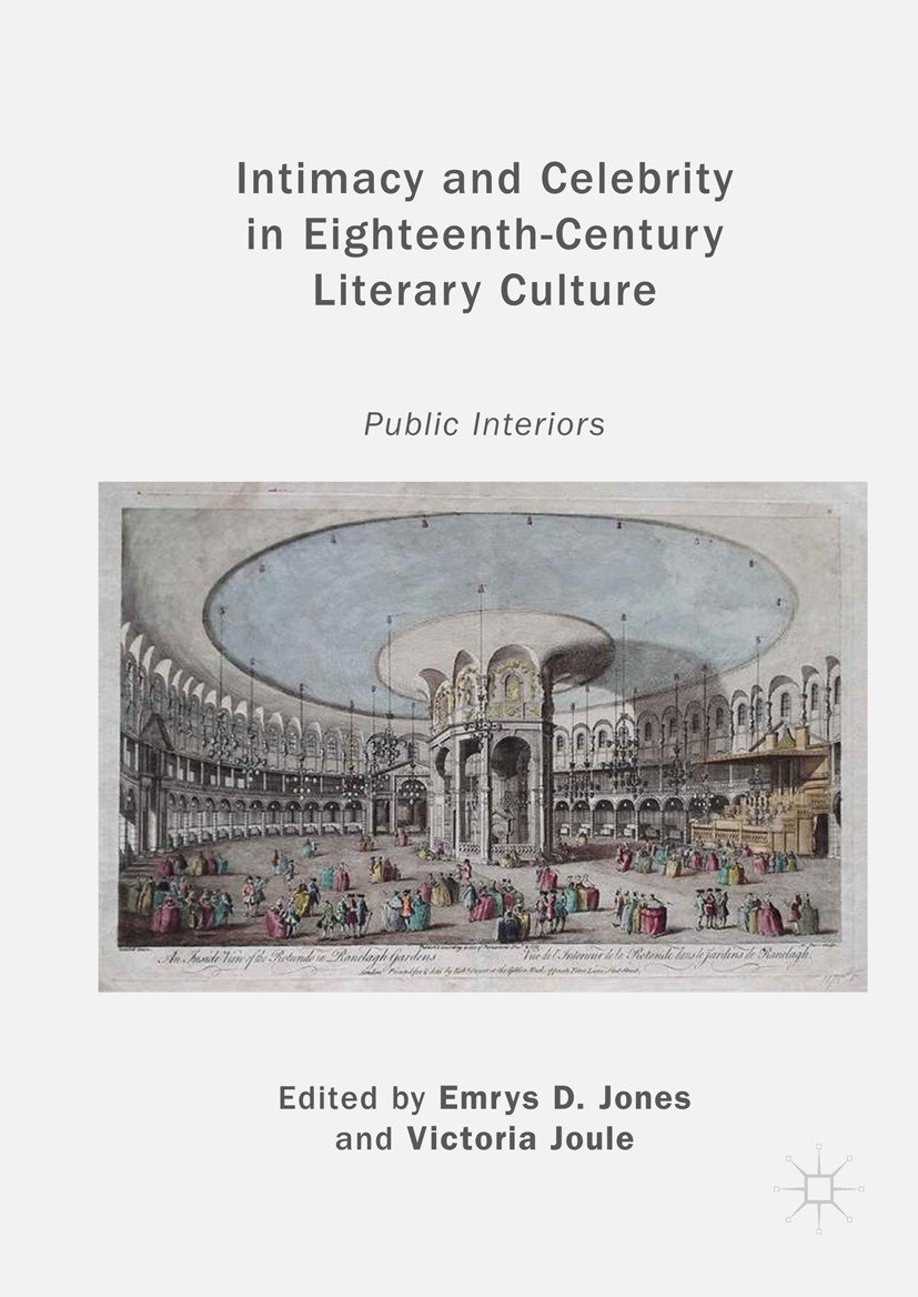 Titlebook: Intimacy and Celebrity in Eighteenth-Century Literary Culture; Public Interiors Emrys D. Jones,Victoria Joule Book 2018 The Editor(s) (if a Titlebook: Intimacy and Celebrity in Eighteenth-Century Literary Culture; Public Interiors Emrys D. Jones,Victoria Joule Book 2018 The Editor(s) (if a