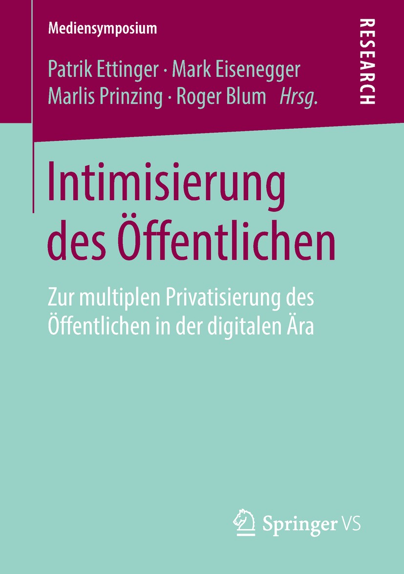 Titlebook: Intimisierung des Öffentlichen; Zur multiplen Privat Patrik Ettinger,Mark Eisenegger,Roger Blum Book 2019 Springer Fachmedien Wiesbaden Gmb Titlebook: Intimisierung des Öffentlichen; Zur multiplen Privat Patrik Ettinger,Mark Eisenegger,Roger Blum Book 2019 Springer Fachmedien Wiesbaden Gmb