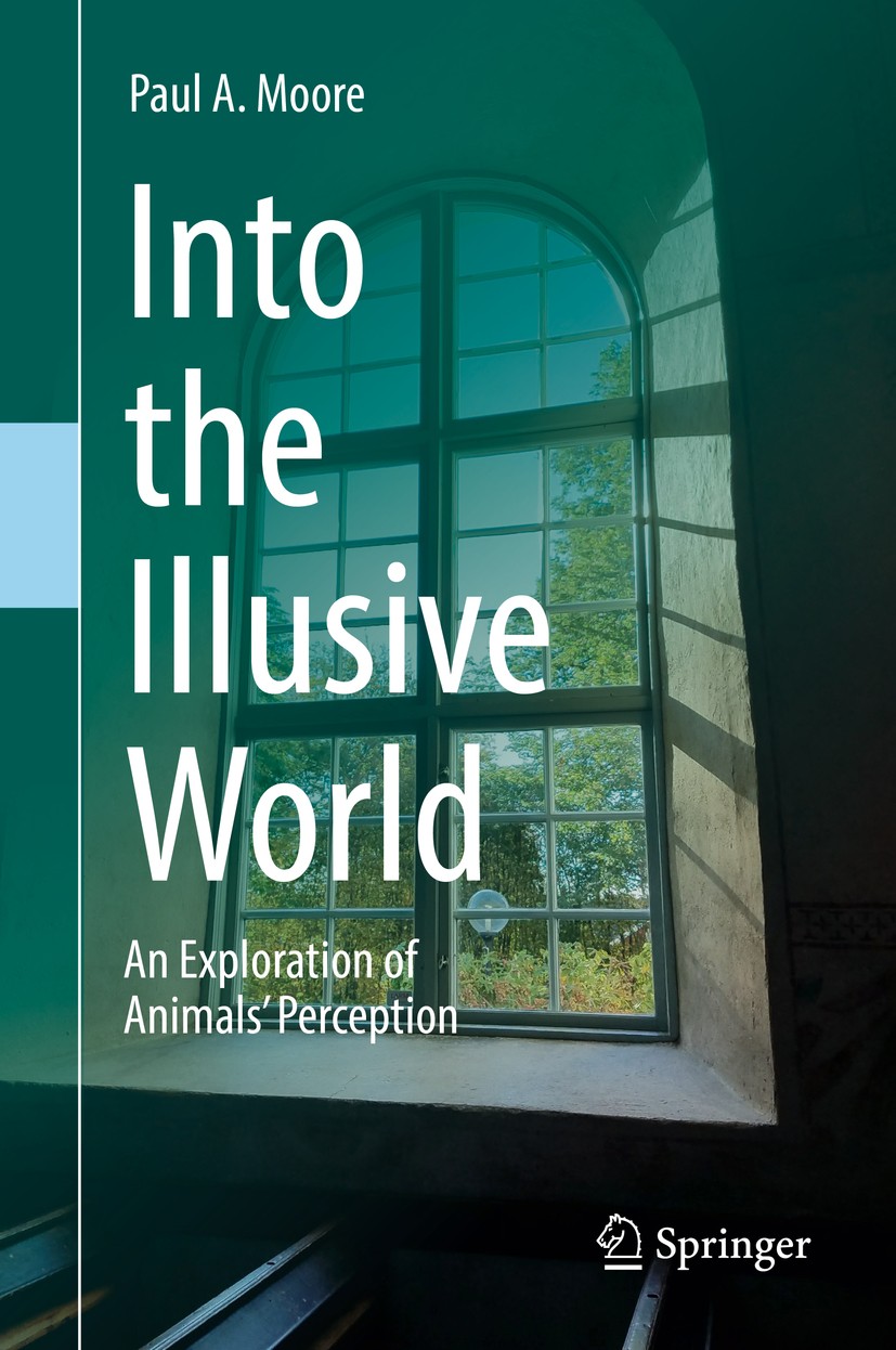 Titlebook: Into the Illusive World; An Exploration of An Paul A. Moore Book 2019 Springer Nature Switzerland AG 2019 Animal ecology.Sensory biology.An Titlebook: Into the Illusive World; An Exploration of An Paul A. Moore Book 2019 Springer Nature Switzerland AG 2019 Animal ecology.Sensory biology.An