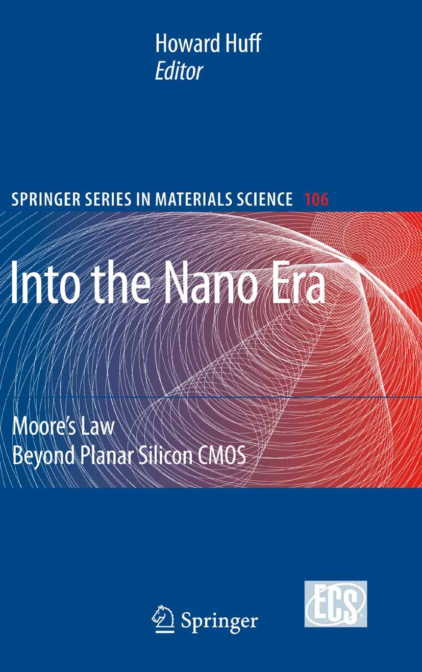 Titlebook: Into The Nano Era; Moore‘s Law Beyond P Howard R. Huff Book 2009 Springer-Verlag Berlin Heidelberg 2009 CMOS.Counter.Defects.MOSFET devices Titlebook: Into The Nano Era; Moore‘s Law Beyond P Howard R. Huff Book 2009 Springer-Verlag Berlin Heidelberg 2009 CMOS.Counter.Defects.MOSFET devices