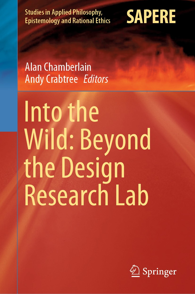 Titlebook: Into the Wild: Beyond the Design Research Lab; Alan Chamberlain,Andy Crabtree Book 2020 Springer Nature Switzerland AG 2020 Research in th Titlebook: Into the Wild: Beyond the Design Research Lab; Alan Chamberlain,Andy Crabtree Book 2020 Springer Nature Switzerland AG 2020 Research in th