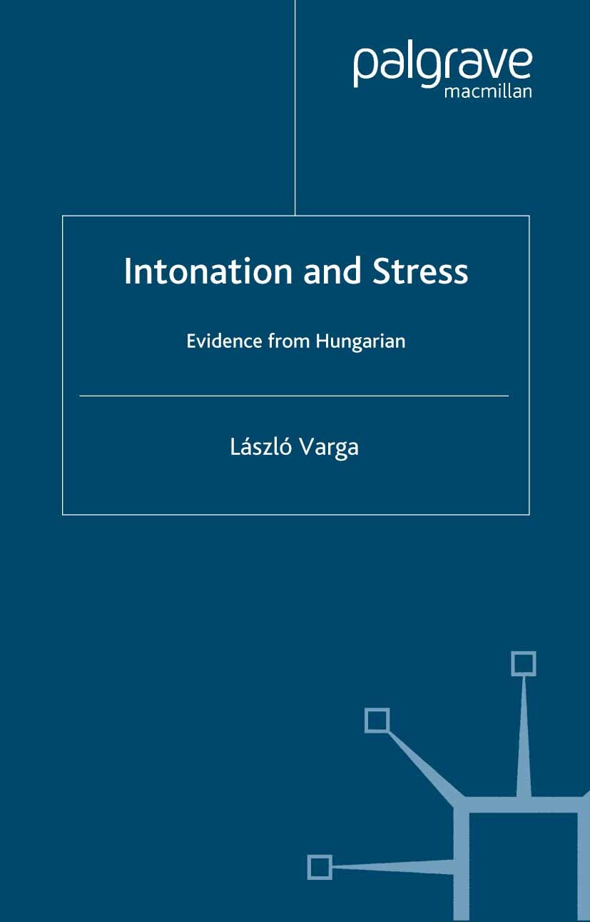 Titlebook: Intonation and Stress; Evidence from Hungar László Varga Book 2002 Palgrave Macmillan, a division of Macmillan Publishers Limited 2002 Inde Titlebook: Intonation and Stress; Evidence from Hungar László Varga Book 2002 Palgrave Macmillan, a division of Macmillan Publishers Limited 2002 Inde