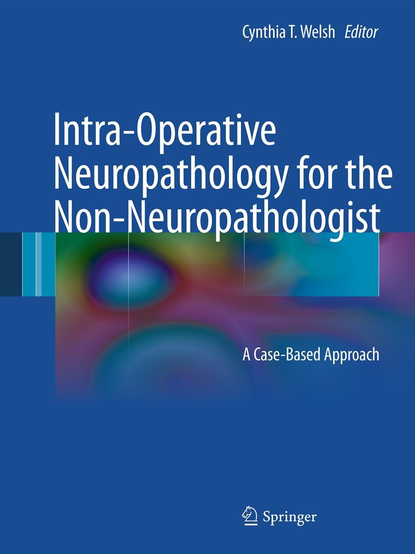 Titlebook: Intra-Operative Neuropathology for the Non-Neuropathologist; A Case-Based Approac Cynthia T. Welsh Book 2012 Springer Science+Business Medi Titlebook: Intra-Operative Neuropathology for the Non-Neuropathologist; A Case-Based Approac Cynthia T. Welsh Book 2012 Springer Science+Business Medi