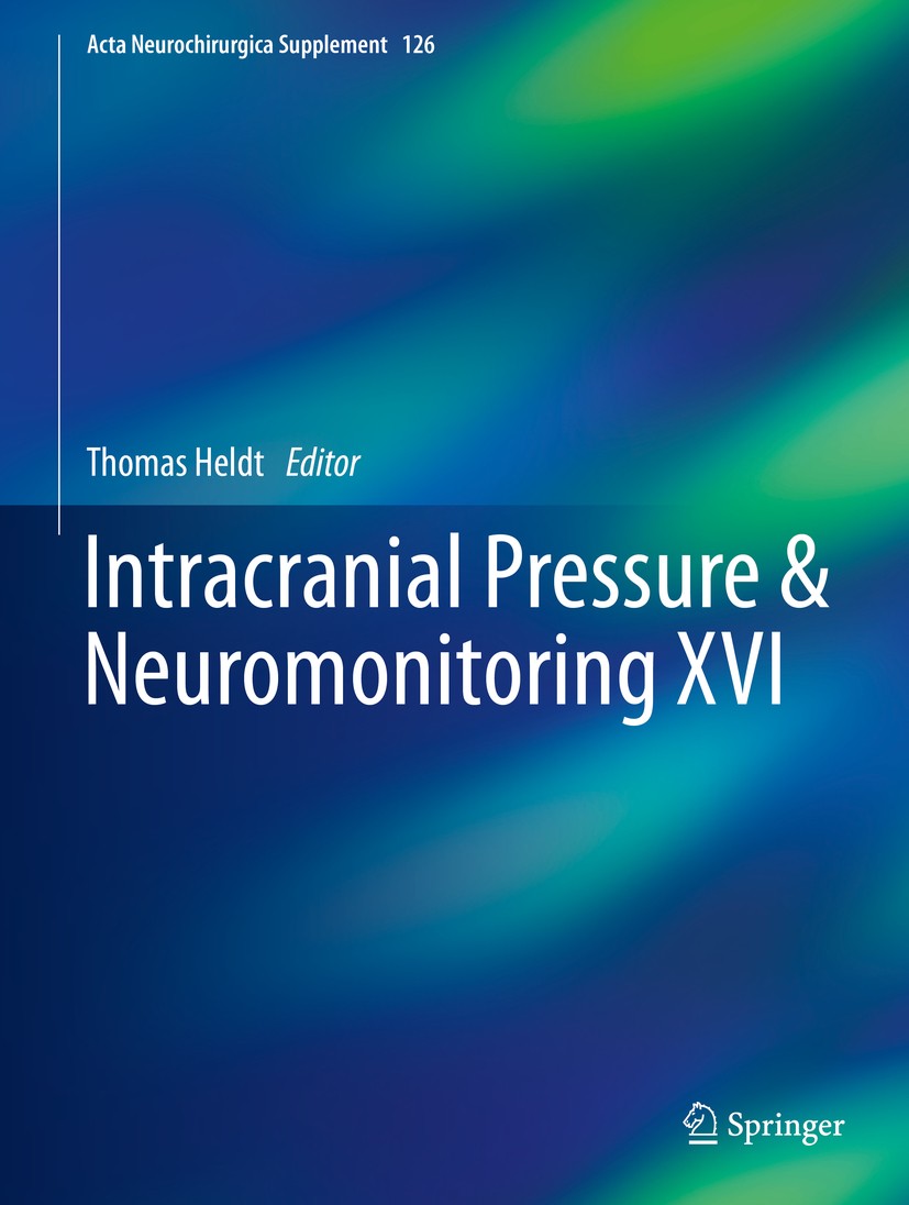 Titlebook: Intracranial Pressure & Neuromonitoring XVI; Thomas Heldt Conference proceedings 2018 Springer International Publishing AG 2018 Intracrani Titlebook: Intracranial Pressure & Neuromonitoring XVI; Thomas Heldt Conference proceedings 2018 Springer International Publishing AG 2018 Intracrani