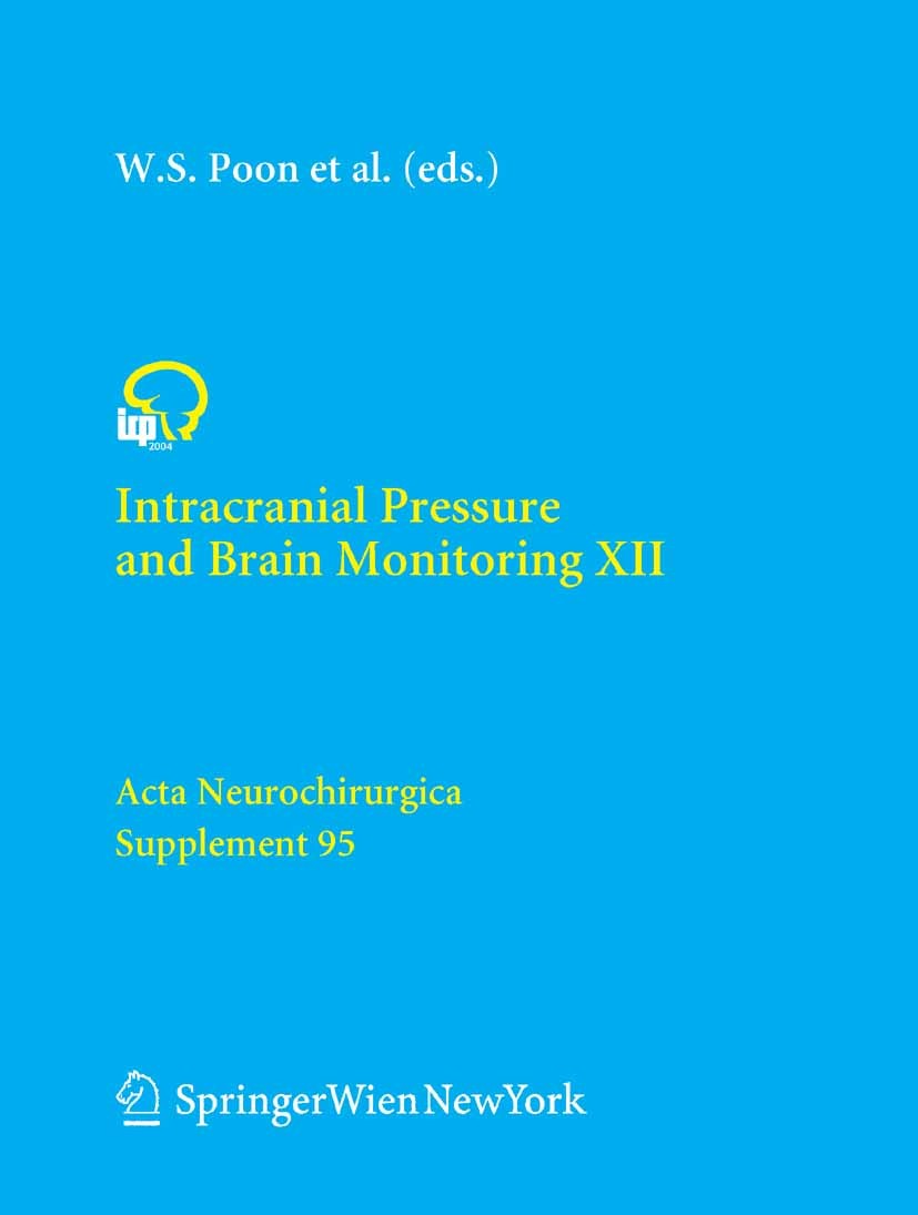 Titlebook: Intracranial Pressure and Brain Monitoring XII; Wai S. Poon,Matthew T. V. Chan,Yoichi Katayama Conference proceedings 2005 Springer-Verlag Titlebook: Intracranial Pressure and Brain Monitoring XII; Wai S. Poon,Matthew T. V. Chan,Yoichi Katayama Conference proceedings 2005 Springer-Verlag