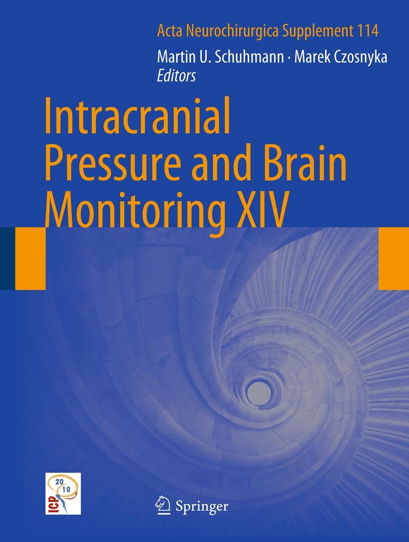 Titlebook: Intracranial Pressure and Brain Monitoring XIV; Martin U. Schuhmann,Marek Czosnyka Book 2012 Springer-Verlag/Wien 2012 Titlebook: Intracranial Pressure and Brain Monitoring XIV; Martin U. Schuhmann,Marek Czosnyka Book 2012 Springer-Verlag/Wien 2012