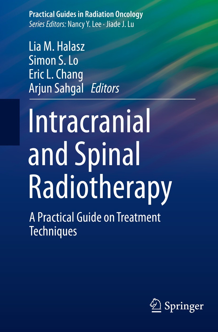 Titlebook: Intracranial and Spinal Radiotherapy; A Practical Guide on Lia M. Halasz,Simon S. Lo,Arjun Sahgal Book 2021 Springer Nature Switzerland AG Titlebook: Intracranial and Spinal Radiotherapy; A Practical Guide on Lia M. Halasz,Simon S. Lo,Arjun Sahgal Book 2021 Springer Nature Switzerland AG