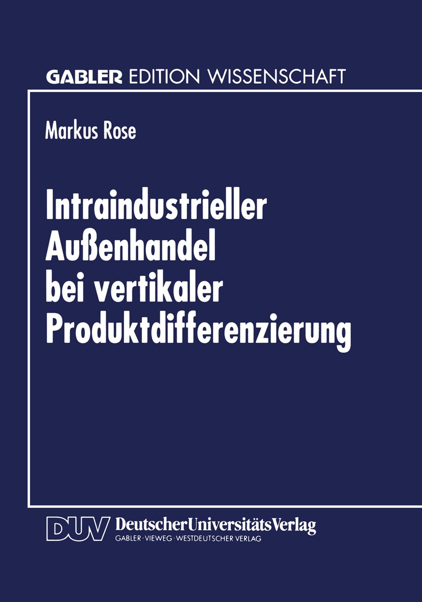 Titlebook: Intraindustrieller Außenhandel bei vertikaler Produktdifferenzierung; Markus Rose Textbook 1997 Springer Fachmedien Wiesbaden 1997 Automob Titlebook: Intraindustrieller Außenhandel bei vertikaler Produktdifferenzierung; Markus Rose Textbook 1997 Springer Fachmedien Wiesbaden 1997 Automob