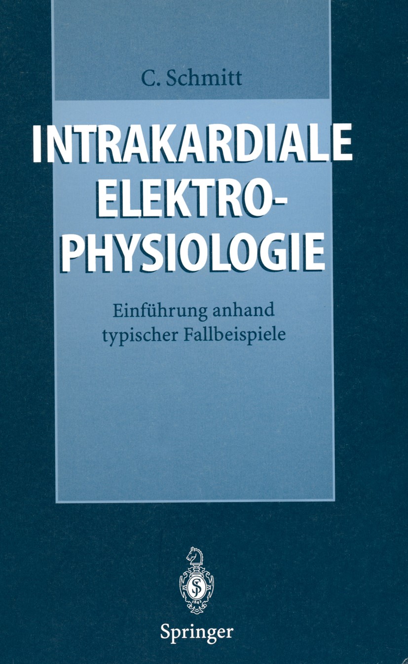 Titlebook: Intrakardiale Elektrophysiologie; Einführung anhand ty Claus Schmitt Book 1996 Springer-Verlag Berlin Heidelberg 1996 Arrhythmie.Defibrilla Titlebook: Intrakardiale Elektrophysiologie; Einführung anhand ty Claus Schmitt Book 1996 Springer-Verlag Berlin Heidelberg 1996 Arrhythmie.Defibrilla