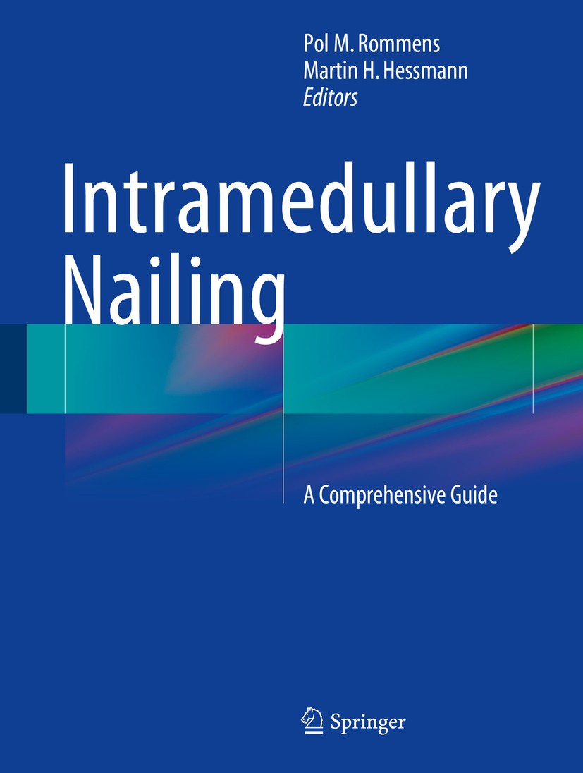 Titlebook: Intramedullary Nailing; A Comprehensive Guid Pol M. Rommens,Martin H. Hessmann Book 2015 Springer-Verlag London 2015 Complications.Hand.Kne Titlebook: Intramedullary Nailing; A Comprehensive Guid Pol M. Rommens,Martin H. Hessmann Book 2015 Springer-Verlag London 2015 Complications.Hand.Kne