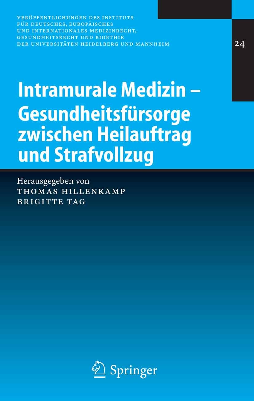 Titlebook: Intramurale Medizin – Gesundheitsfürsorge zwischen Heilauftrag und Strafvollzug; Thomas Hillenkamp,Brigitte Tag Conference proceedings 200 Titlebook: Intramurale Medizin – Gesundheitsfürsorge zwischen Heilauftrag und Strafvollzug; Thomas Hillenkamp,Brigitte Tag Conference proceedings 200