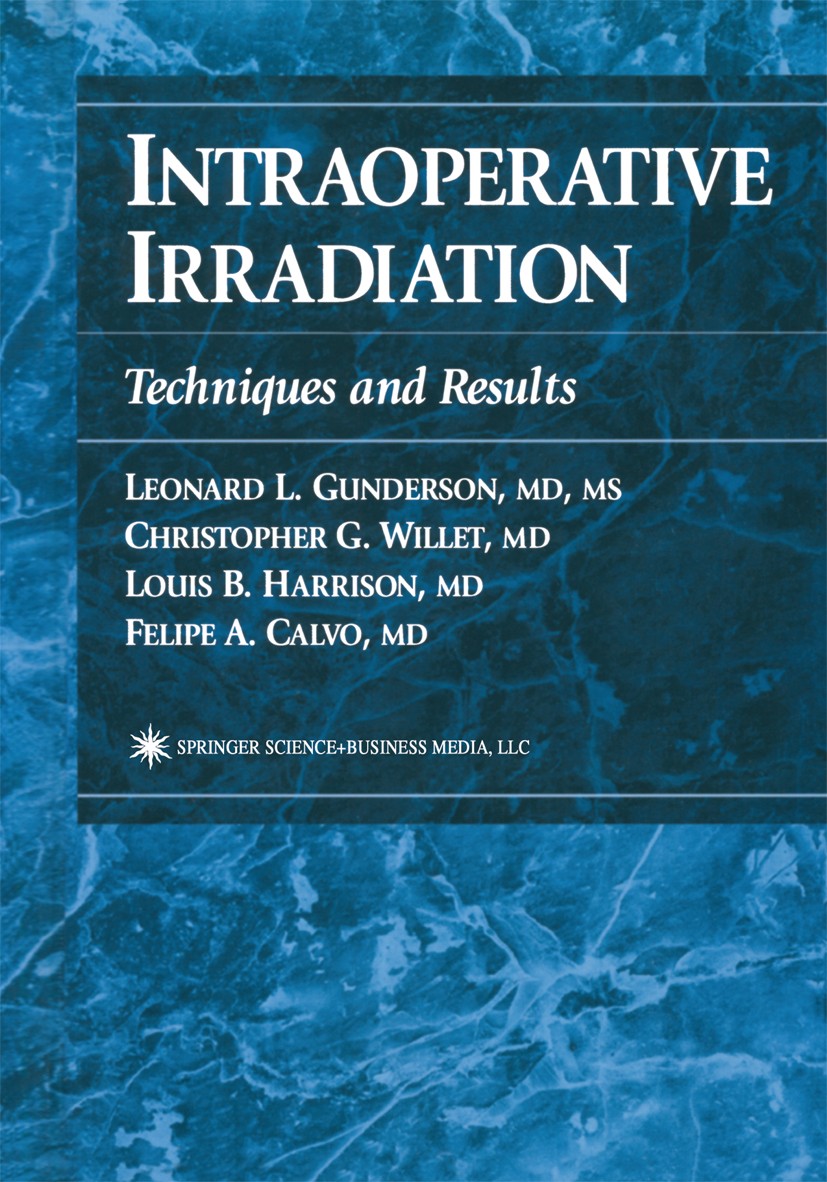 Titlebook: Intraoperative Irradiation; Techniques and Resul Leonard L. Gunderson (Professor and Chair of Oncol Book 19991st edition Springer Science+B Titlebook: Intraoperative Irradiation; Techniques and Resul Leonard L. Gunderson (Professor and Chair of Oncol Book 19991st edition Springer Science+B