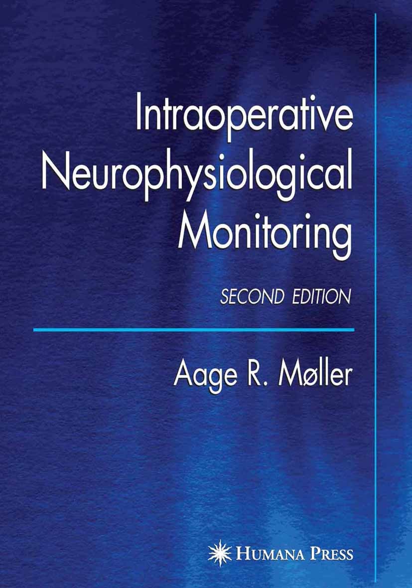 Titlebook: Intraoperative Neurophysiological Monitoring; Aage R. Møller Book 20062nd edition Humana Press 2006 anatomy.anesthesia.brain.nervous syste Titlebook: Intraoperative Neurophysiological Monitoring; Aage R. Møller Book 20062nd edition Humana Press 2006 anatomy.anesthesia.brain.nervous syste