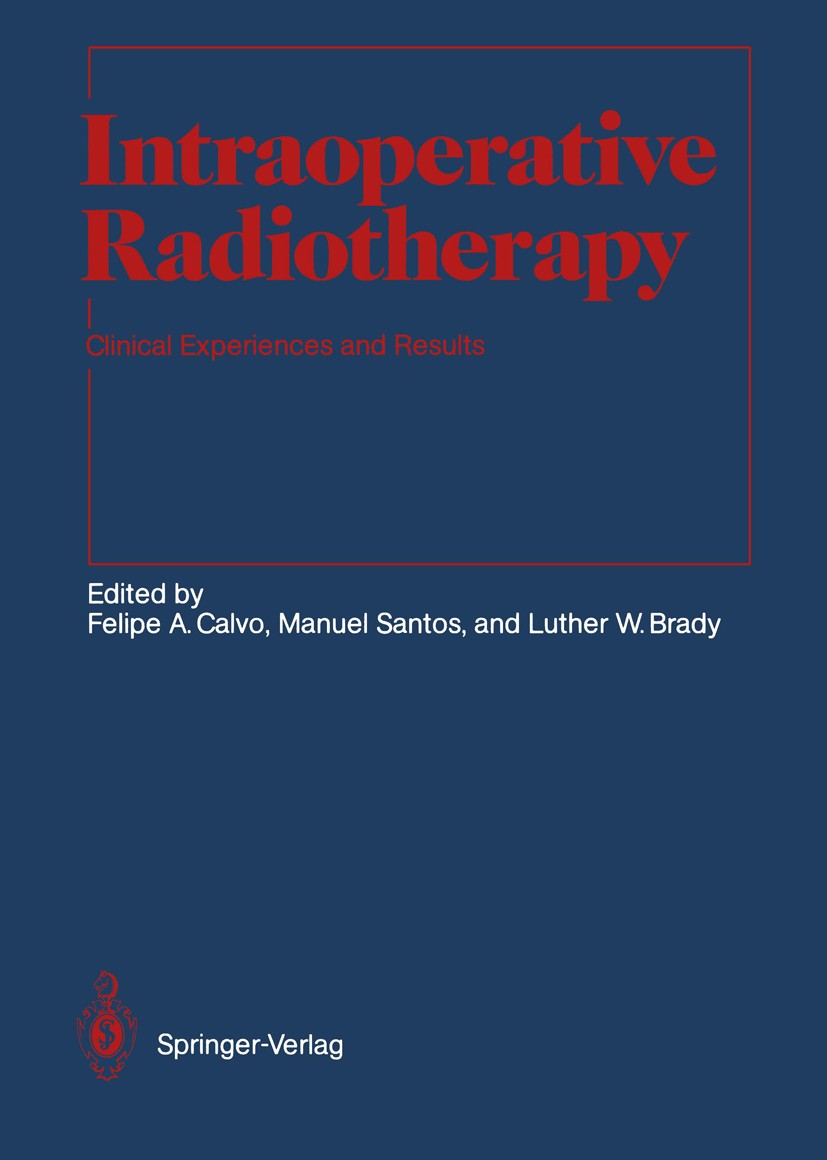 Titlebook: Intraoperative Radiotherapy; Clinical Experiences Felipe Angel Calvo (Director and Consultant),Luthe Textbook 1992 Springer-Verlag Berlin H Titlebook: Intraoperative Radiotherapy; Clinical Experiences Felipe Angel Calvo (Director and Consultant),Luthe Textbook 1992 Springer-Verlag Berlin H