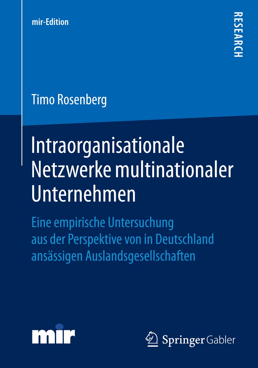 Titlebook: Intraorganisationale Netzwerke multinationaler Unternehmen; Eine empirische Unte Timo Rosenberg Book 2014 Springer Fachmedien Wiesbaden 201 Titlebook: Intraorganisationale Netzwerke multinationaler Unternehmen; Eine empirische Unte Timo Rosenberg Book 2014 Springer Fachmedien Wiesbaden 201