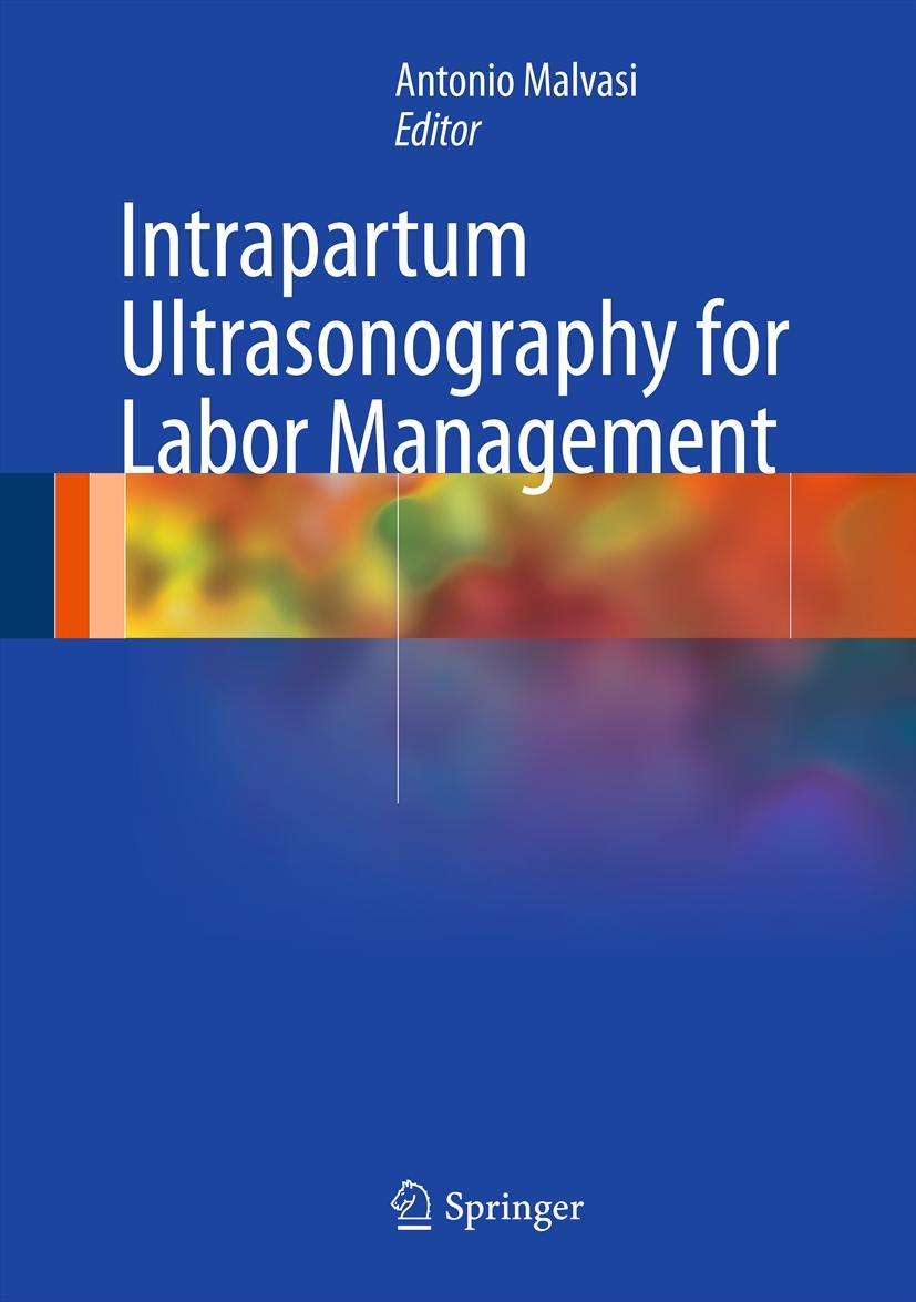 Titlebook: Intrapartum Ultrasonography for Labor Management; Antonio Malvasi Book 20131st edition Springer-Verlag Berlin Heidelberg 2013 Cesarian Se Titlebook: Intrapartum Ultrasonography for Labor Management; Antonio Malvasi Book 20131st edition Springer-Verlag Berlin Heidelberg 2013 Cesarian Se
