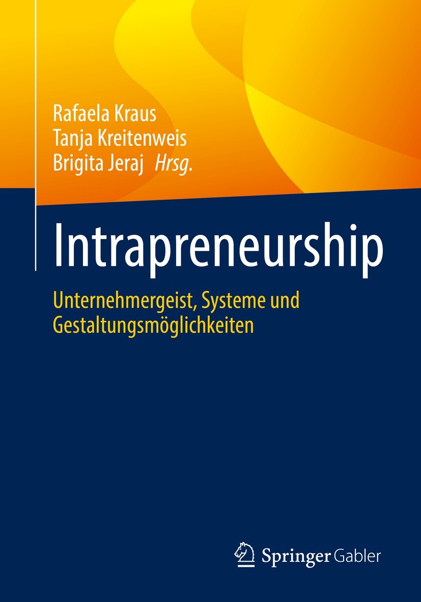 Titlebook: Intrapreneurship; Unternehmergeist, Sy Rafaela Kraus,Tanja Kreitenweis,Brigita Jeraj Book 2022 Der/die Herausgeber bzw. der/die Autor(en), Titlebook: Intrapreneurship; Unternehmergeist, Sy Rafaela Kraus,Tanja Kreitenweis,Brigita Jeraj Book 2022 Der/die Herausgeber bzw. der/die Autor(en),