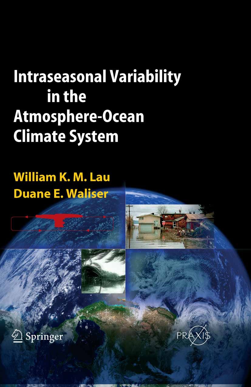 Titlebook: Intraseasonal Variability in the Atmosphere-Ocean Climate System; William K. M. Lau,Duane E. Waliser Book 2005 Springer-Verlag Berlin Heid Titlebook: Intraseasonal Variability in the Atmosphere-Ocean Climate System; William K. M. Lau,Duane E. Waliser Book 2005 Springer-Verlag Berlin Heid