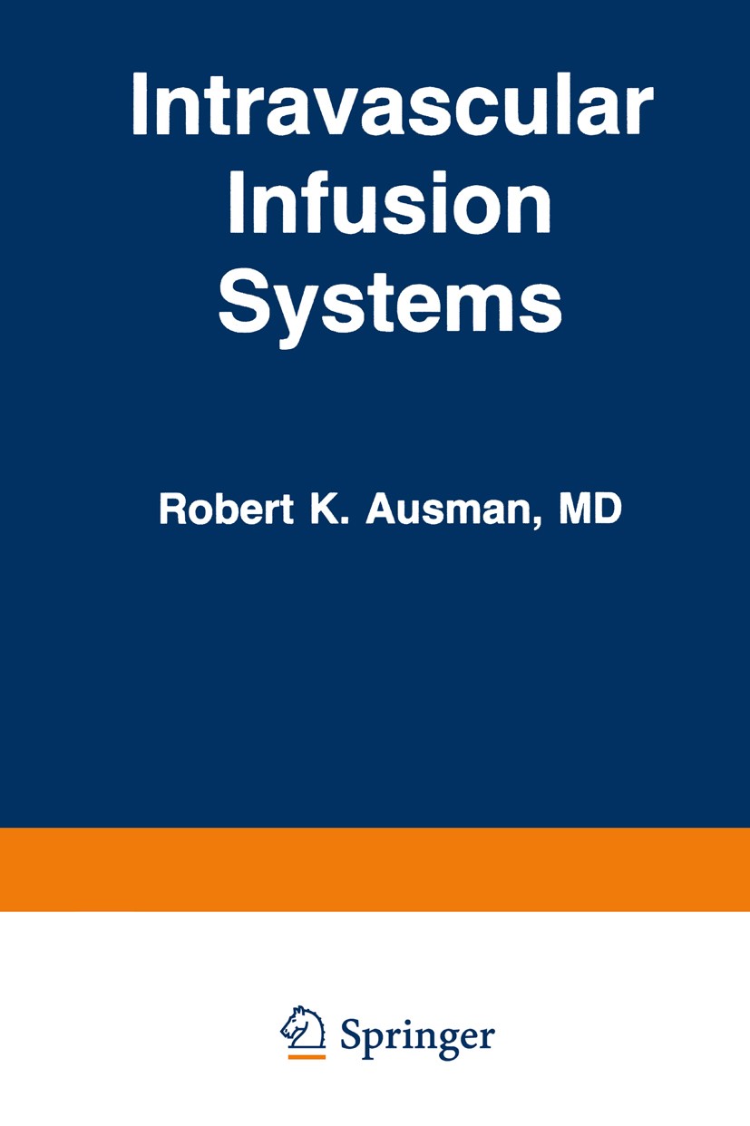 Titlebook: Intravascular Infusion Systems; Principles and Pract Robert K. Ausman Book 1984 MTP Press Limited 1984 biology.care.economics.epidemic.heal Titlebook: Intravascular Infusion Systems; Principles and Pract Robert K. Ausman Book 1984 MTP Press Limited 1984 biology.care.economics.epidemic.heal