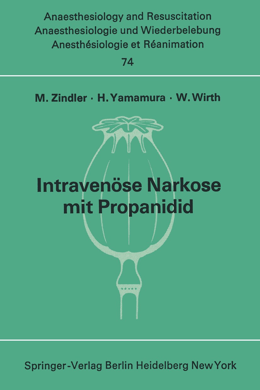 Titlebook: Intravenöse Narkose mit Propanidid; Neue experimentelle M. Zindler,H. Yamamura,W. Wirth Book 1973 Springer-Verlag Berlin Heidelberg 1973 A Titlebook: Intravenöse Narkose mit Propanidid; Neue experimentelle M. Zindler,H. Yamamura,W. Wirth Book 1973 Springer-Verlag Berlin Heidelberg 1973 A