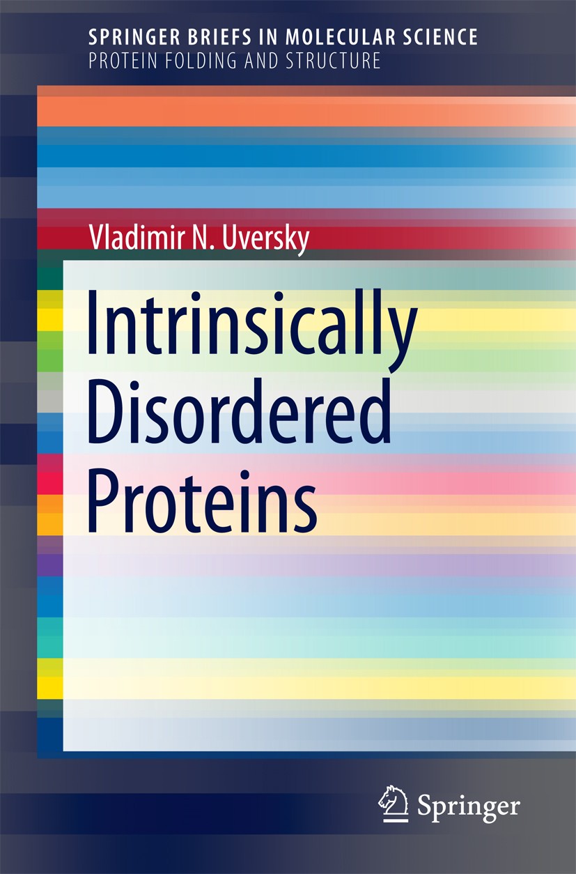 Titlebook: Intrinsically Disordered Proteins; Vladimir N. Uversky Book 2014 The Author(s) 2014 Binding Promiscuity.Conformational Ensemble.Intrinsica Titlebook: Intrinsically Disordered Proteins; Vladimir N. Uversky Book 2014 The Author(s) 2014 Binding Promiscuity.Conformational Ensemble.Intrinsica