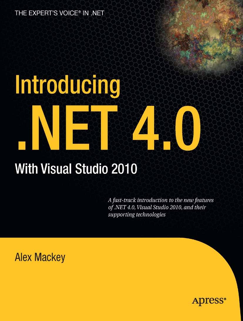 Titlebook: Introducing .NET 4.0; With Visual Studio 2 Alex Mackey Book 2010 Alex Mackey 2010 ASP.ASP.NET.Boo.C#.F#.LINQ.Visual Studio.Windows Communic Titlebook: Introducing .NET 4.0; With Visual Studio 2 Alex Mackey Book 2010 Alex Mackey 2010 ASP.ASP.NET.Boo.C#.F#.LINQ.Visual Studio.Windows Communic