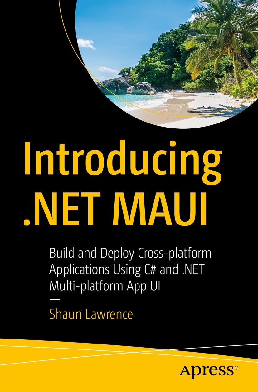 Titlebook: Introducing .NET MAUI; Build and Deploy Cro Shaun Lawrence Book 2023 Shaun Lawrence 2023 .NET.Microsoft.Programming.Cross-platform developm Titlebook: Introducing .NET MAUI; Build and Deploy Cro Shaun Lawrence Book 2023 Shaun Lawrence 2023 .NET.Microsoft.Programming.Cross-platform developm